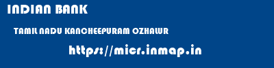 INDIAN BANK  TAMIL NADU KANCHEEPURAM OZHALUR   micr code